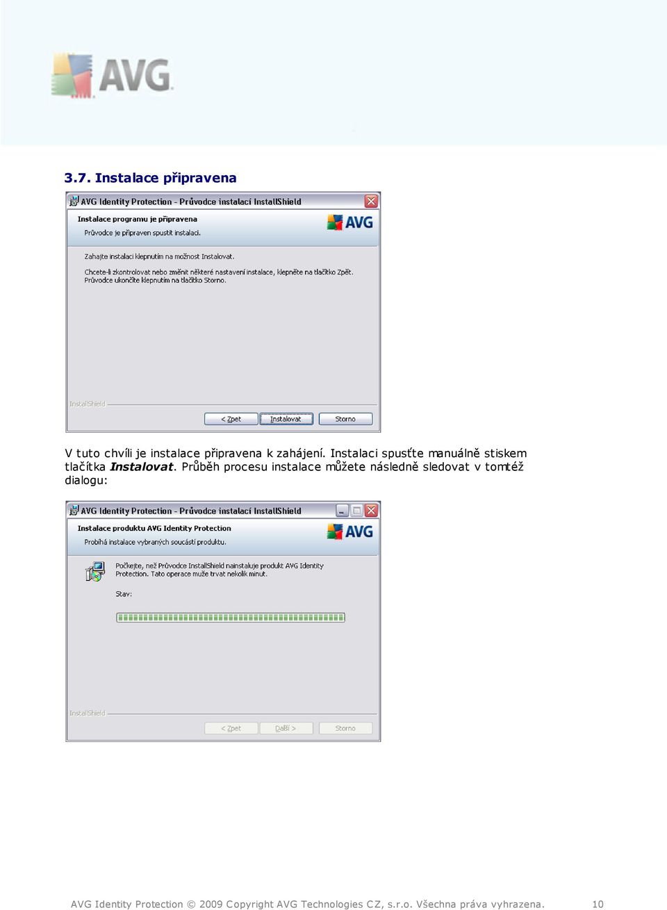 Průběh procesu instalace můžete následně sledovat v tomtéž dialogu: AVG