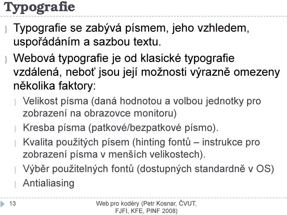 Velikost písma (daná hodnotou a volbou jednotky pro zobrazení na obrazovce monitoru) } Kresba písma (patkové/bezpatkové