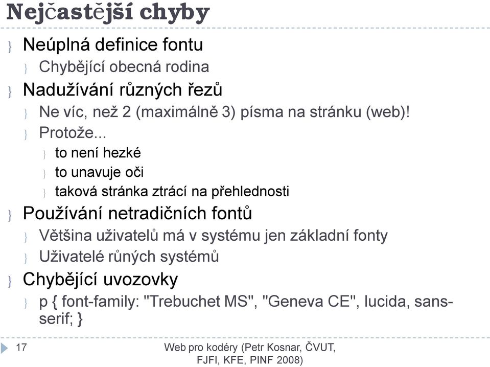 .. } to není hezké } to unavuje oči } taková stránka ztrácí na přehlednosti } Používání netradičních fontů }
