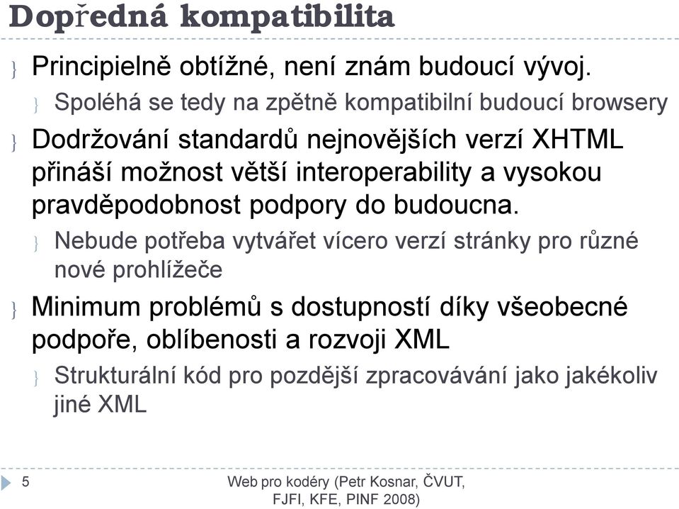 větší interoperability a vysokou pravděpodobnost podpory do budoucna.