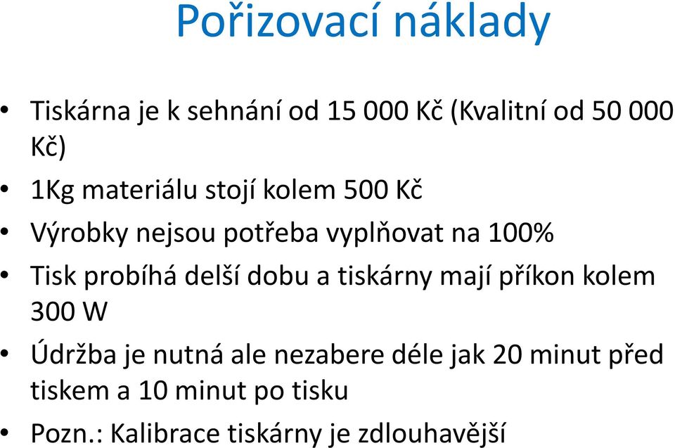 delší dobu a tiskárny mají příkon kolem 300 W Údržba je nutná ale nezabere déle