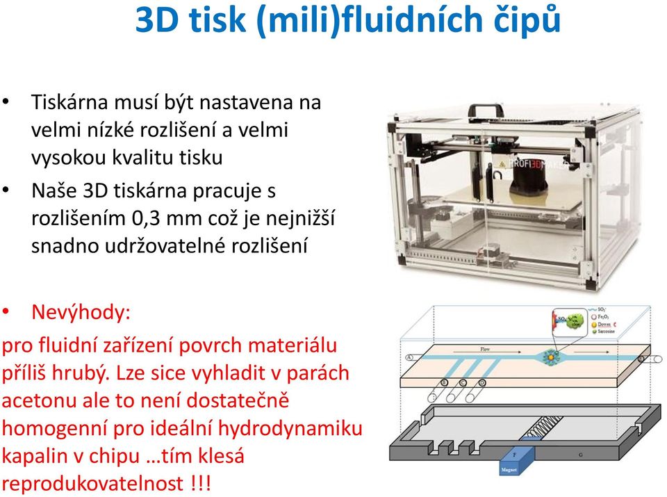 rozlišení Nevýhody: pro fluidní zařízení povrch materiálu příliš hrubý.