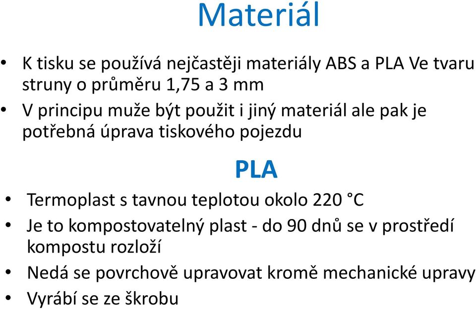 PLA Termoplast s tavnou teplotou okolo 220 C Je to kompostovatelný plast - do 90 dnů se v