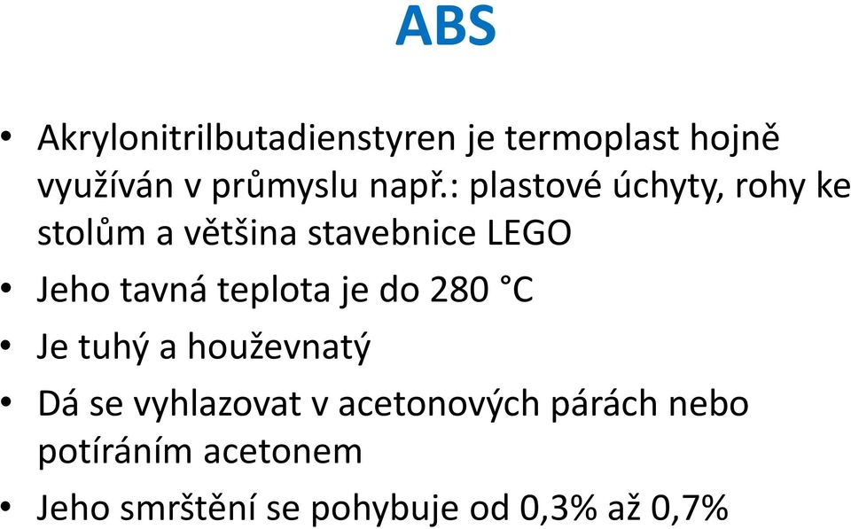 tavná teplota je do 280 C Je tuhý a houževnatý Dá se vyhlazovat v