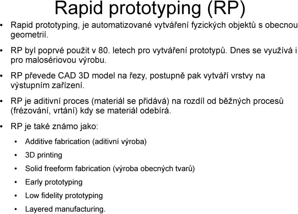 RP převede CAD 3D model na řezy, postupně pak vytváří vrstvy na výstupním zařízení.