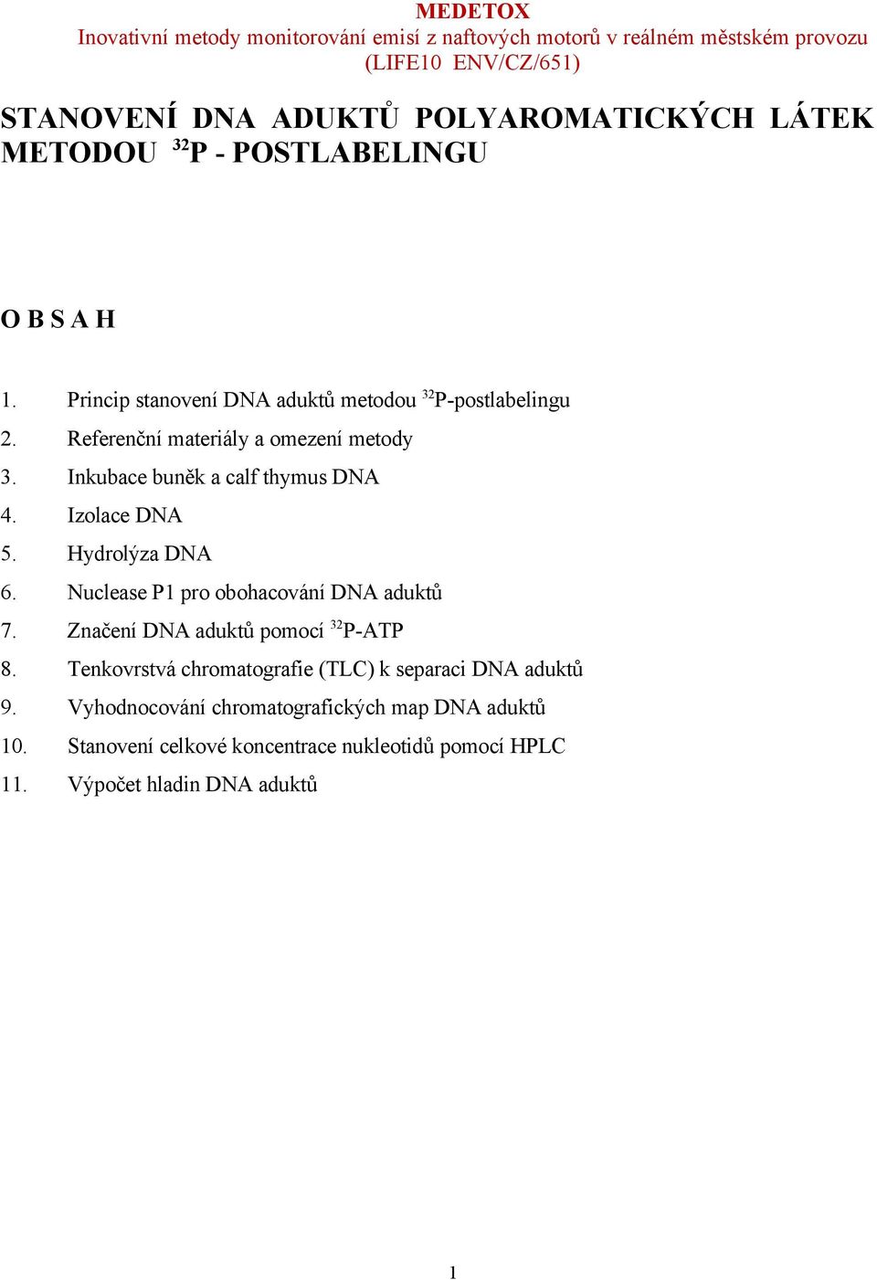 Inkubace buněk a calf thymus DNA 4. Izolace DNA 5. Hydrolýza DNA 6. Nuclease P1 pro obohacování DNA aduktů 7.