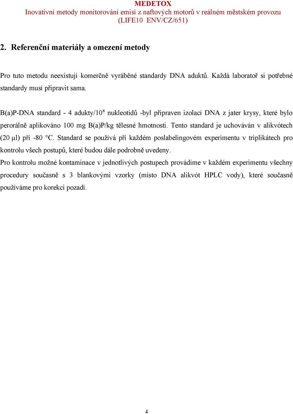 Tento standard je uchováván v alikvótech (20 µl) při -80 C.