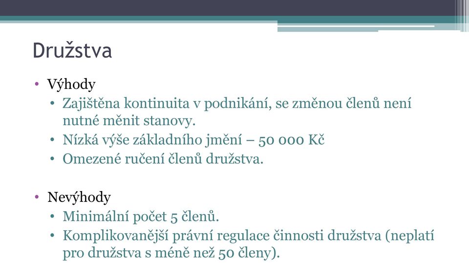 Nízká výše základního jmění 50 000 Kč Omezené ručení členů družstva.