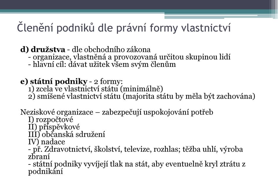 (majorita státu by měla být zachována) Neziskové organizace zabezpečují uspokojování potřeb I) rozpočtové II) příspěvkové III) občanská sdružení IV)