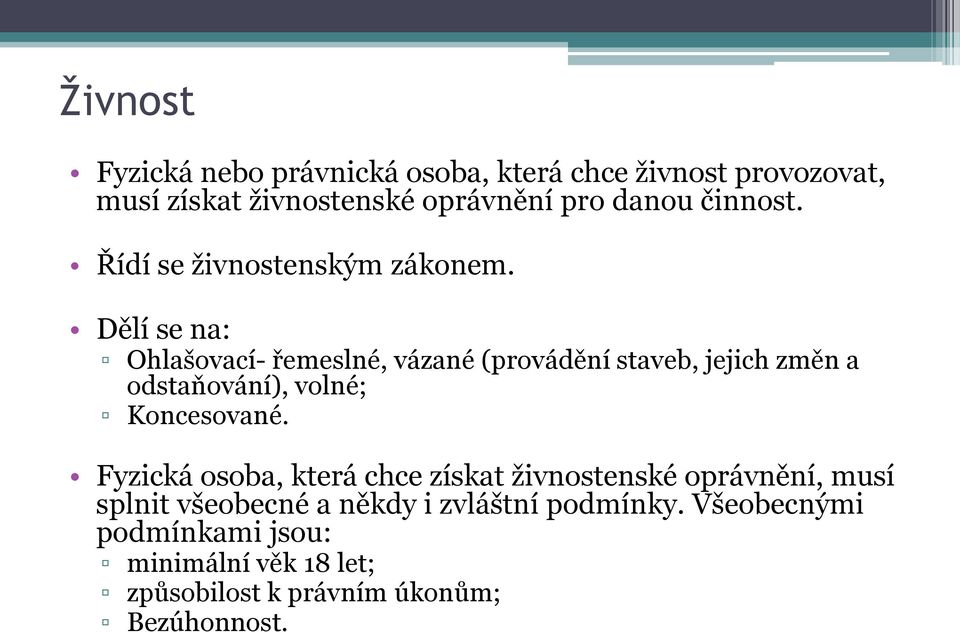 Dělí se na: Ohlašovací- řemeslné, vázané (provádění staveb, jejich změn a odstaňování), volné; Koncesované.