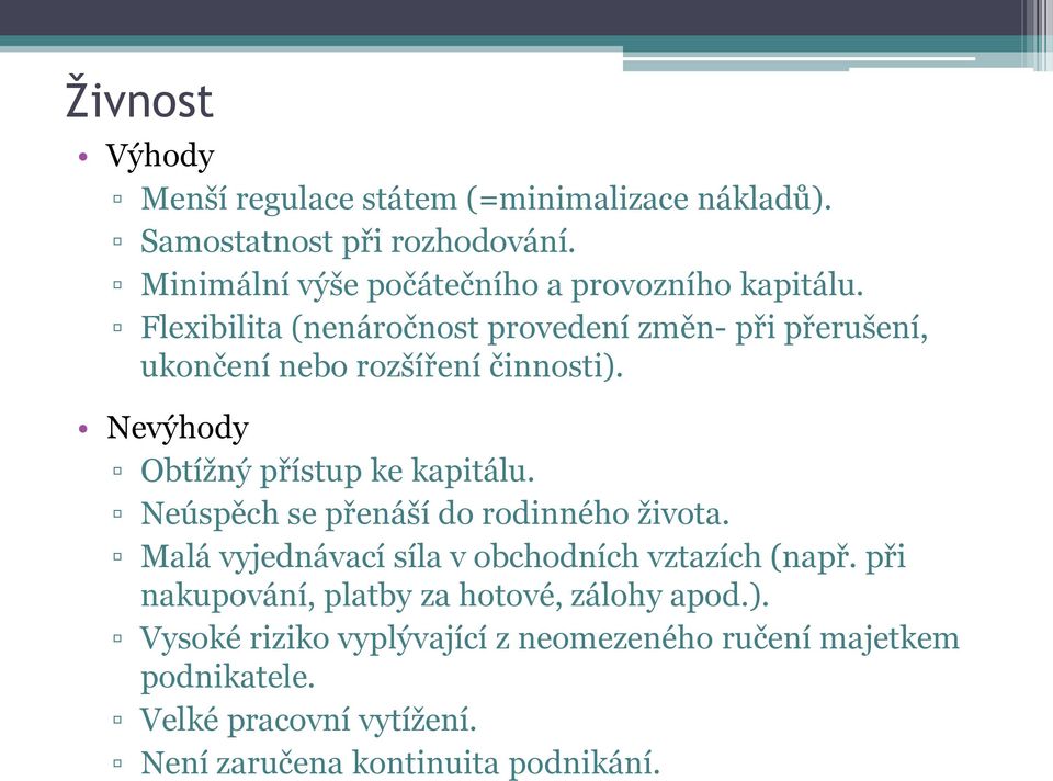 Flexibilita (nenáročnost provedení změn- při přerušení, ukončení nebo rozšíření činnosti). Nevýhody Obtížný přístup ke kapitálu.