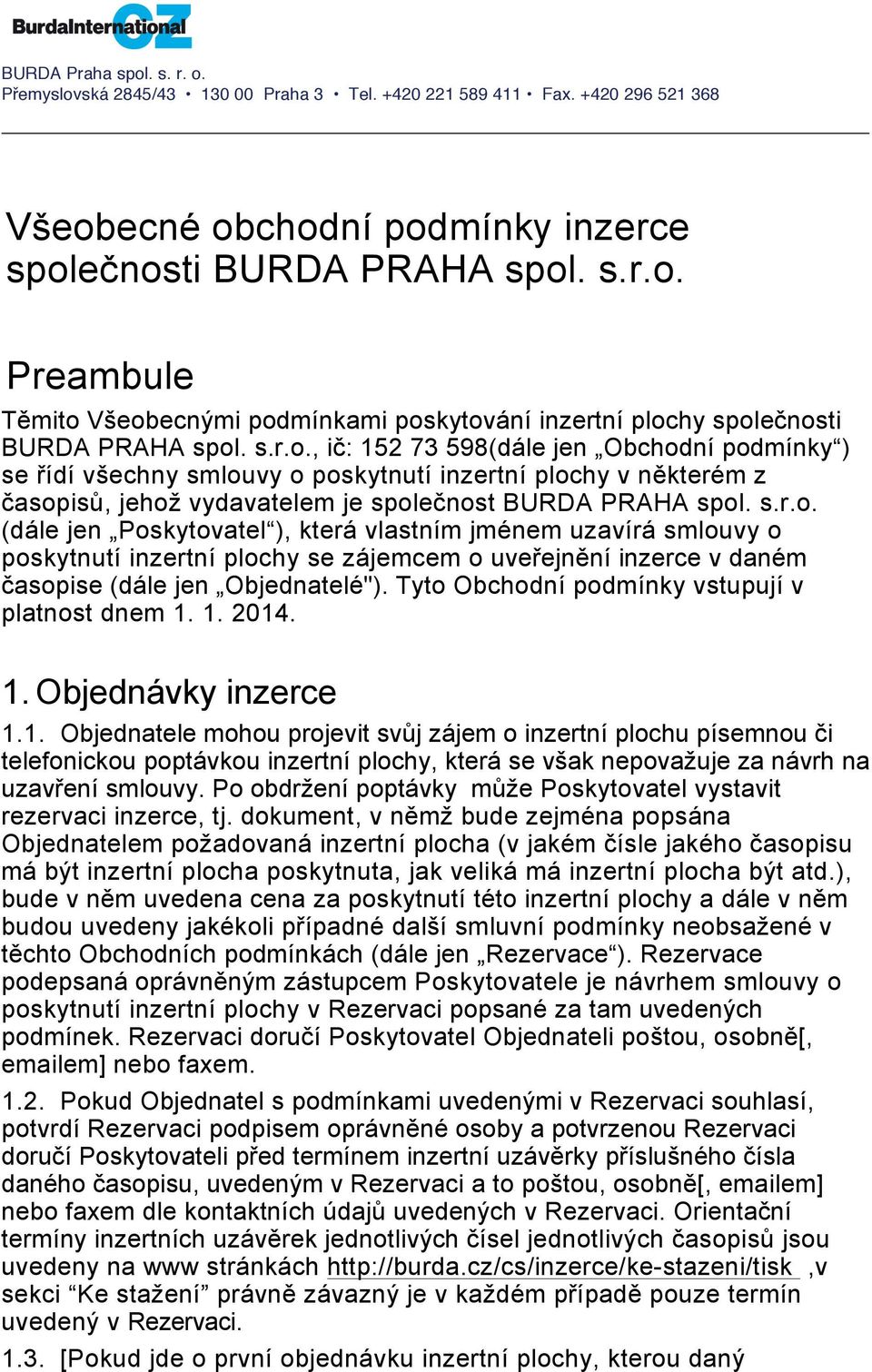 Tyto Obchodní podmínky vstupují v platnost dnem 1.