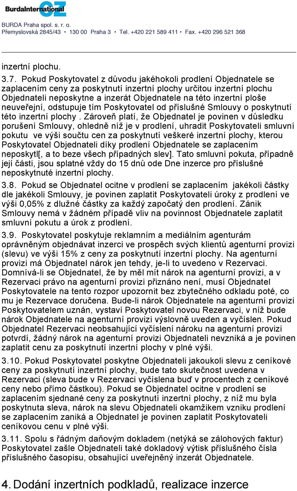 ploše neuveřejní, odstupuje tím Poskytovatel od příslušné Smlouvy o poskytnutí této inzertní plochy.
