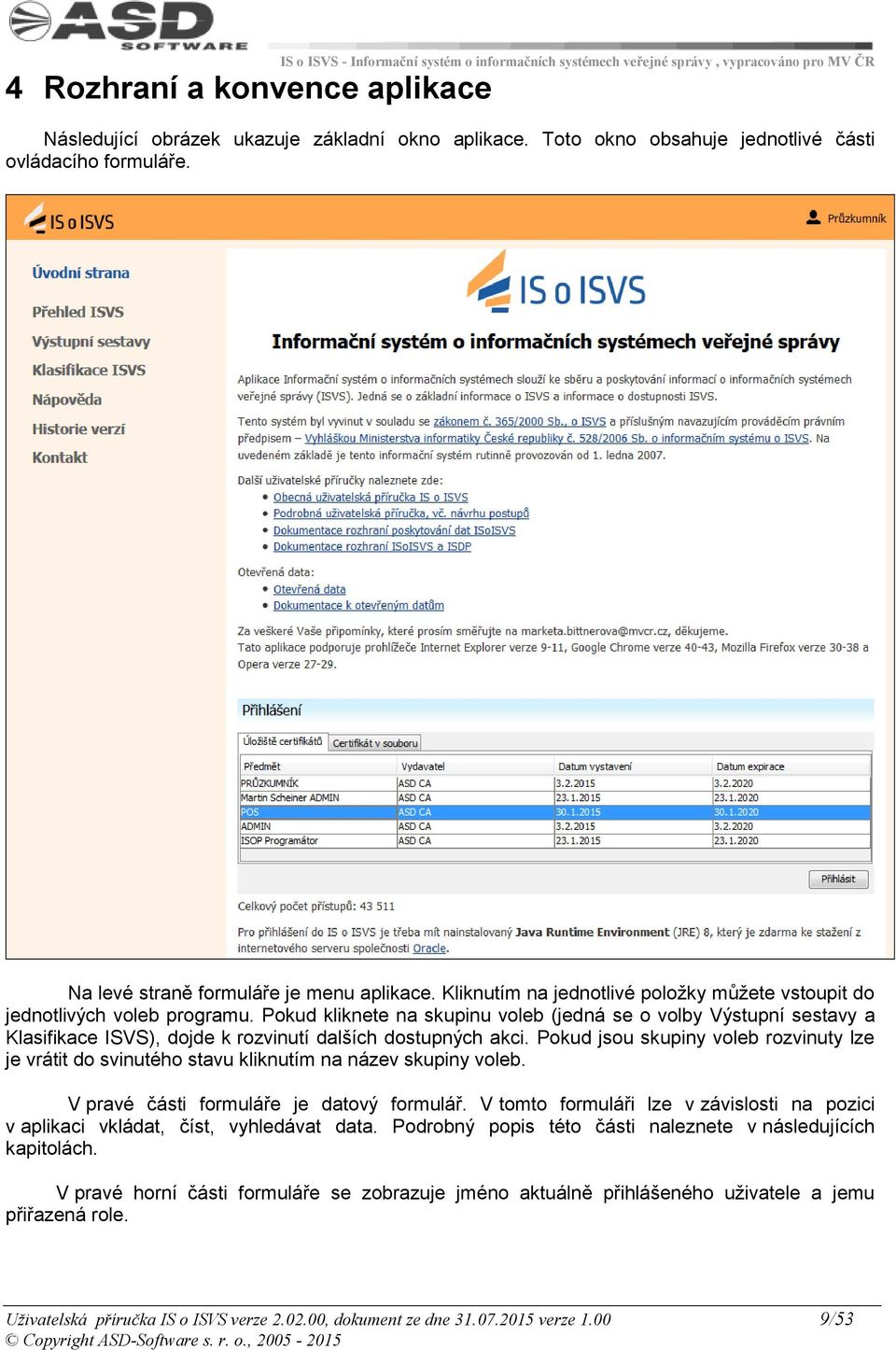 Pokud kliknete na skupinu voleb (jedná se o volby Výstupní sestavy a Klasifikace ISVS), dojde k rozvinutí dalších dostupných akci.