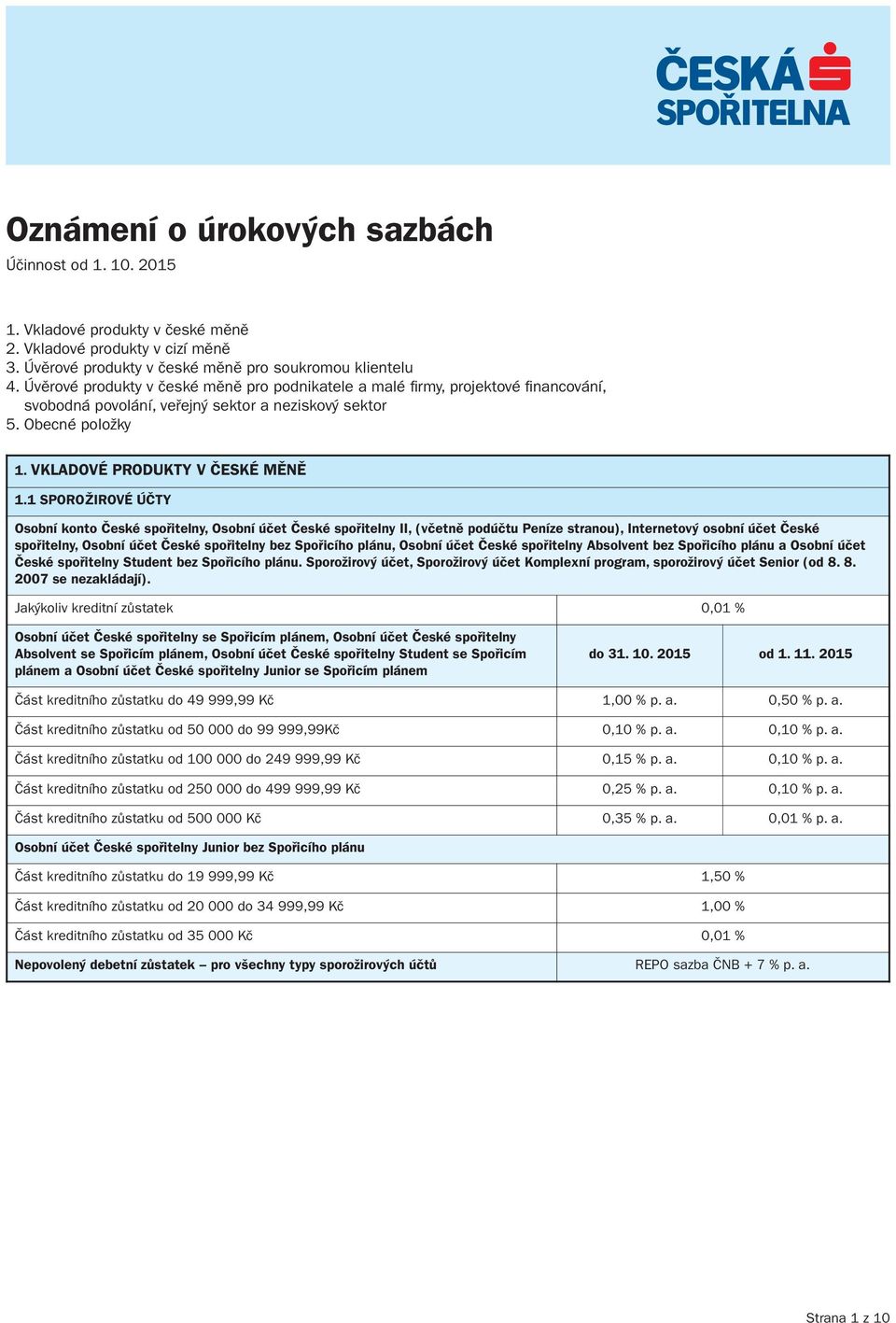 1 SPOROŽIROVÉ ÚČTY Osobní konto České spořitelny, Osobní účet České spořitelny II, (včetně podúčtu Peníze stranou), Internetový osobní účet České spořitelny, Osobní účet České spořitelny bez