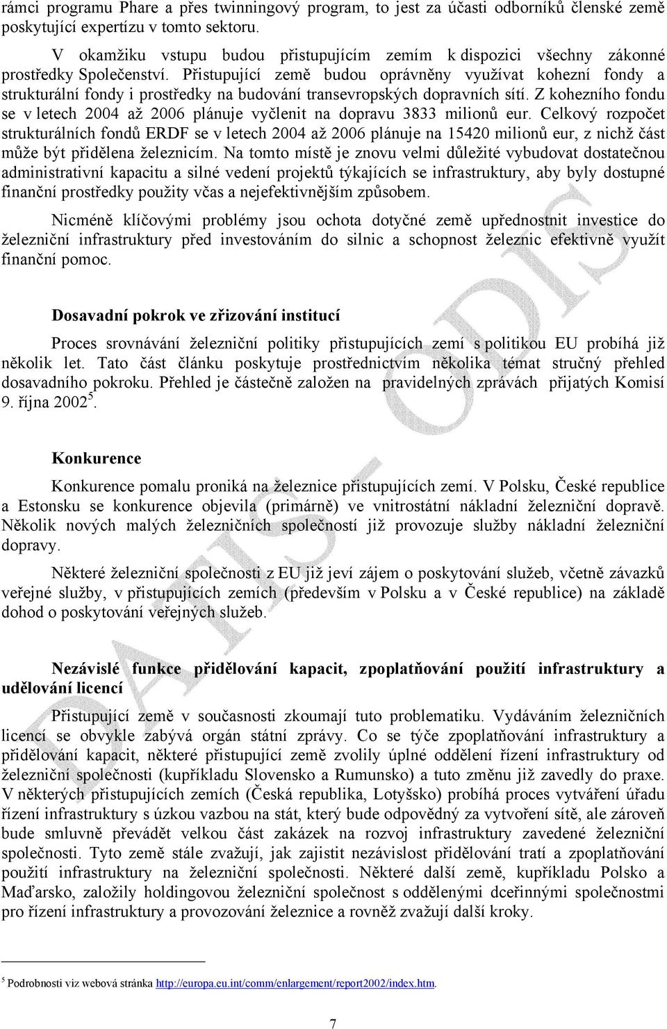 Přistupující země budou oprávněny využívat kohezní fondy a strukturální fondy i prostředky na budování transevropských dopravních sítí.