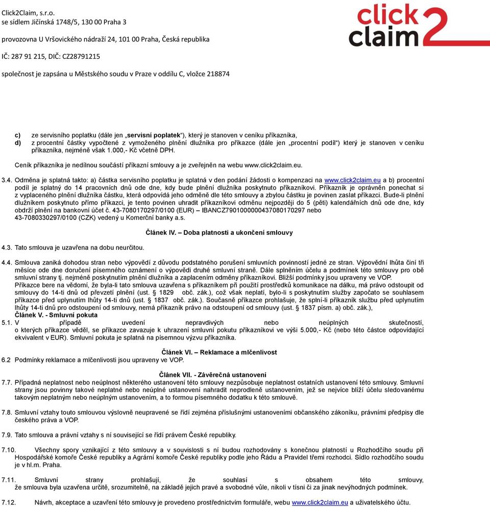Odměna je splatná takto: a) částka servisního poplatku je splatná v den podání žádosti o kompenzaci na www.click2claim.