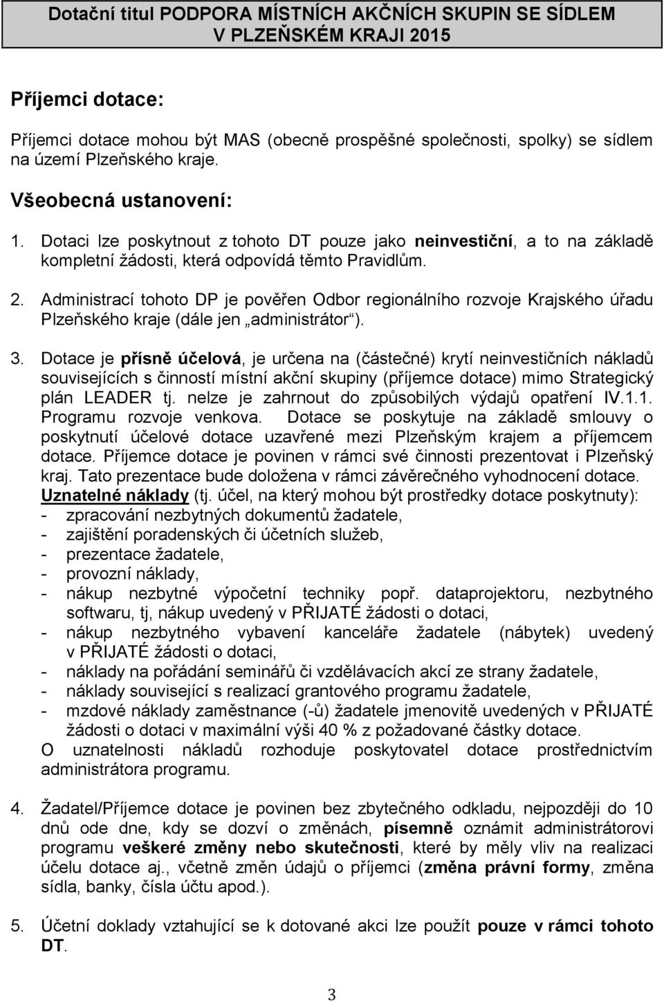 Administrací tohoto DP je pověřen Odbor regionálního rozvoje Krajského úřadu Plzeňského kraje (dále jen administrátor ). 3.