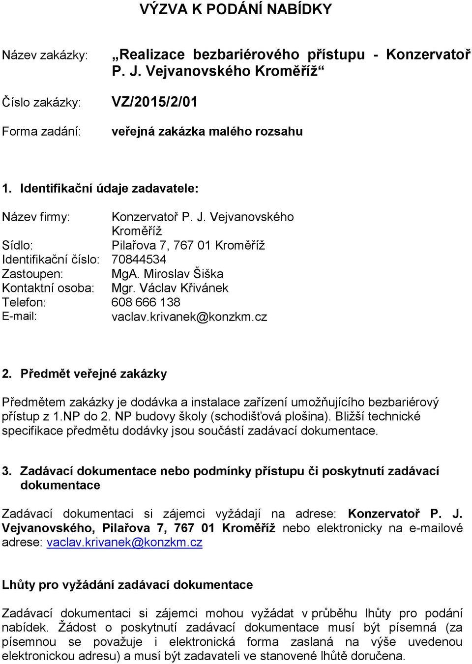 Miroslav Šiška Kontaktní osoba: Mgr. Václav Křivánek Telefon: 608 666 138 E-mail: vaclav.krivanek@konzkm.cz 2.
