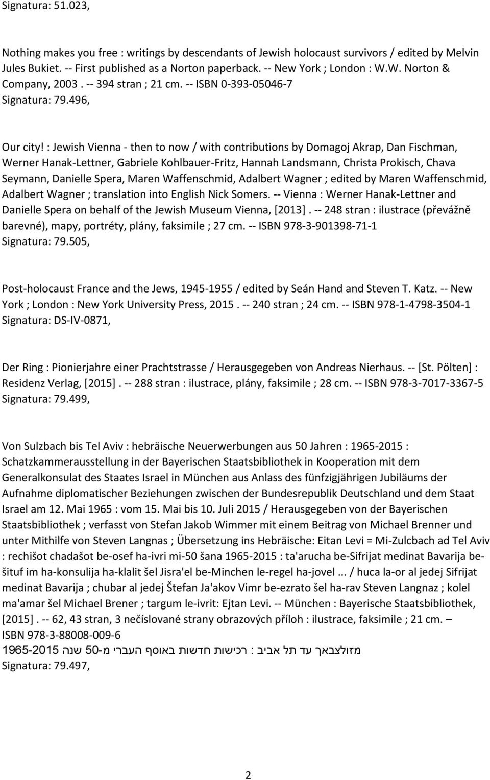 : Jewish Vienna - then to now / with contributions by Domagoj Akrap, Dan Fischman, Werner Hanak-Lettner, Gabriele Kohlbauer-Fritz, Hannah Landsmann, Christa Prokisch, Chava Seymann, Danielle Spera,