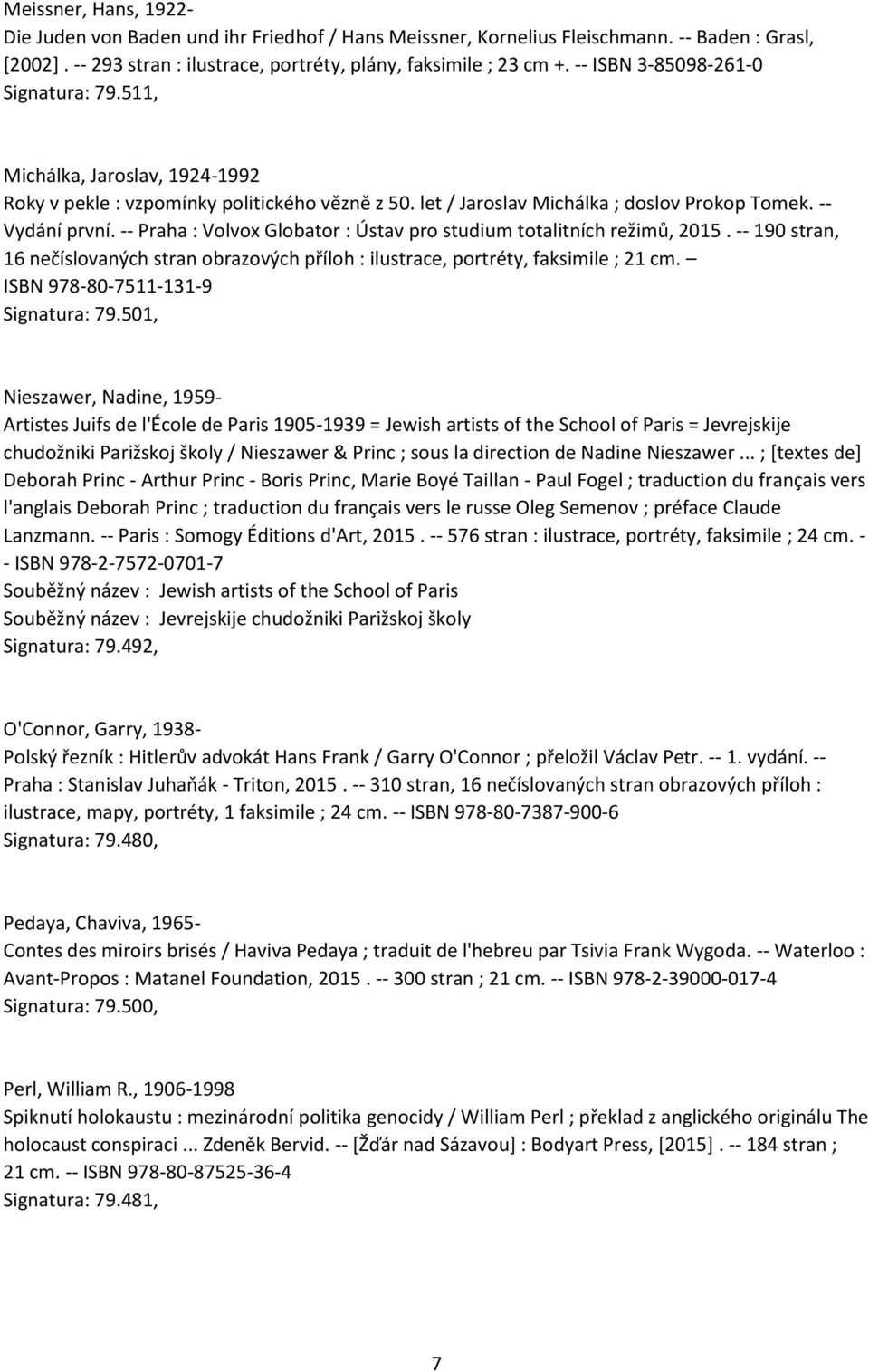 -- Praha : Volvox Globator : Ústav pro studium totalitních režimů, 2015. -- 190 stran, 16 nečíslovaných stran obrazových příloh : ilustrace, portréty, faksimile ; 21 cm.