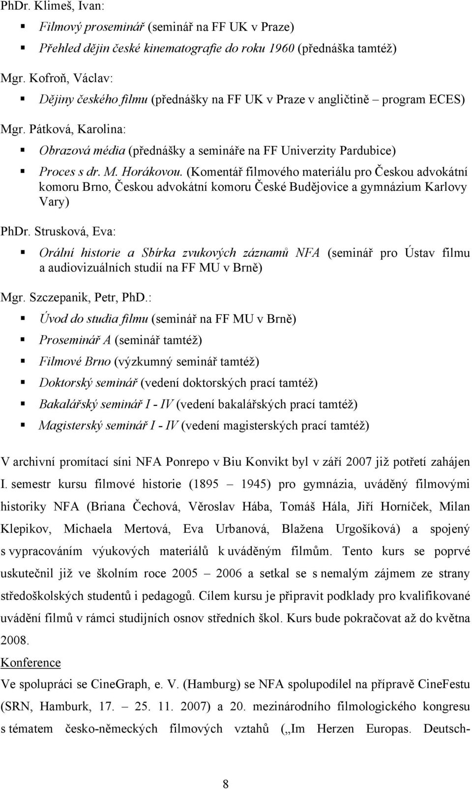 (Komentář filmového materiálu pro Českou advokátní komoru Brno, Českou advokátní komoru České Budějovice a gymnázium Karlovy Vary) PhDr.