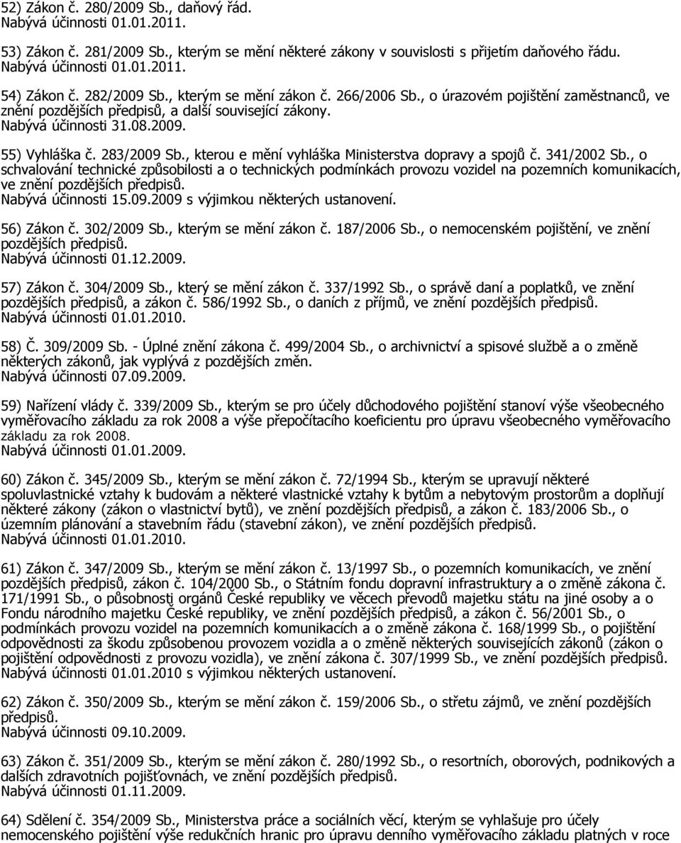 283/2009 Sb., kterou e mění vyhláška Ministerstva dopravy a spojů č. 341/2002 Sb.