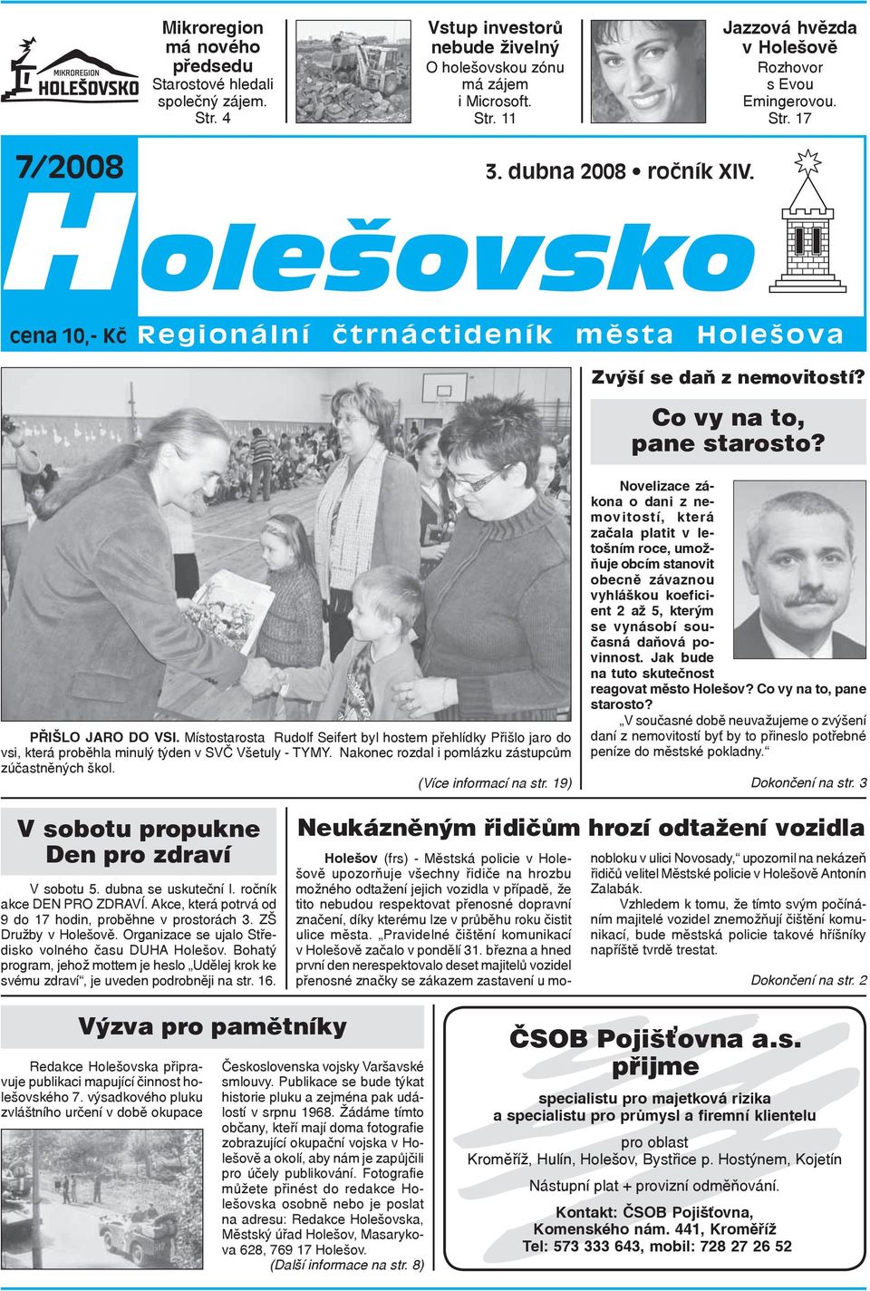 Místostarosta Rudolf Seifert byl hostem přehlídky Přišlo jaro do vsi, která proběhla minulý týden v SVČ Všetuly - TYMY. Nakonec rozdal i pomlázku zástupcům zúčastněných škol. (Více informací na str.