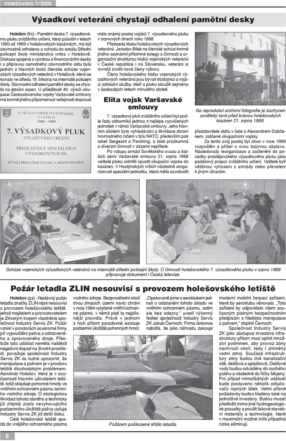 Diskuse spojená s výrobou a financováním desky i s přípravou samotného slavnostního aktu byla jedním z hlavních bodů členské schůze vojenských výsadkových veteránů v Holešově, která se konala ve