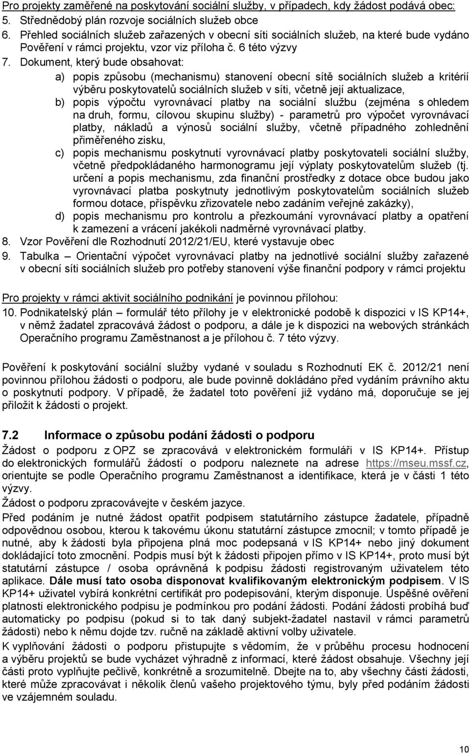 Dokument, který bude obsahovat: a) popis způsobu (mechanismu) stanovení obecní sítě sociálních služeb a kritérií výběru poskytovatelů sociálních služeb v síti, včetně její aktualizace, b) popis