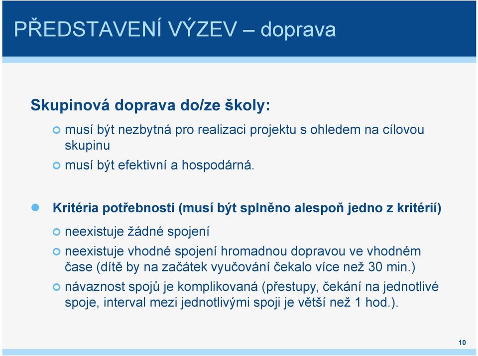 Kritéria potřebnosti (musí být splněno alespoň jedno z kritérií) neexistuje žádné spojení neexistuje vhodné spojení