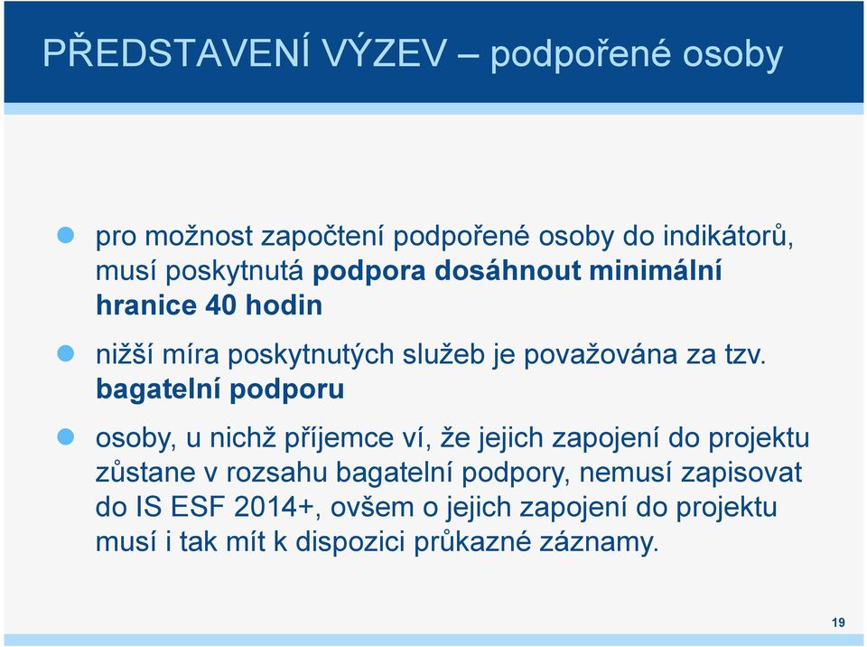 bagatelní podporu osoby, u nichž příjemce ví, že jejich zapojení do projektu zůstane v rozsahu bagatelní