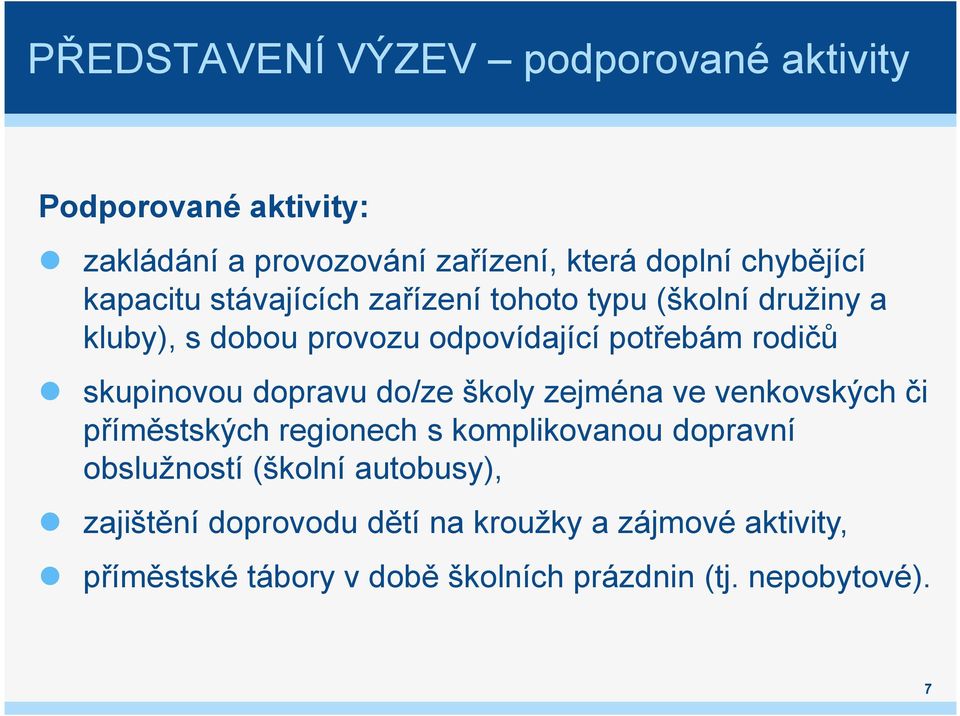 skupinovou dopravu do/ze školy zejména ve venkovských či příměstských regionech s komplikovanou dopravní obslužností