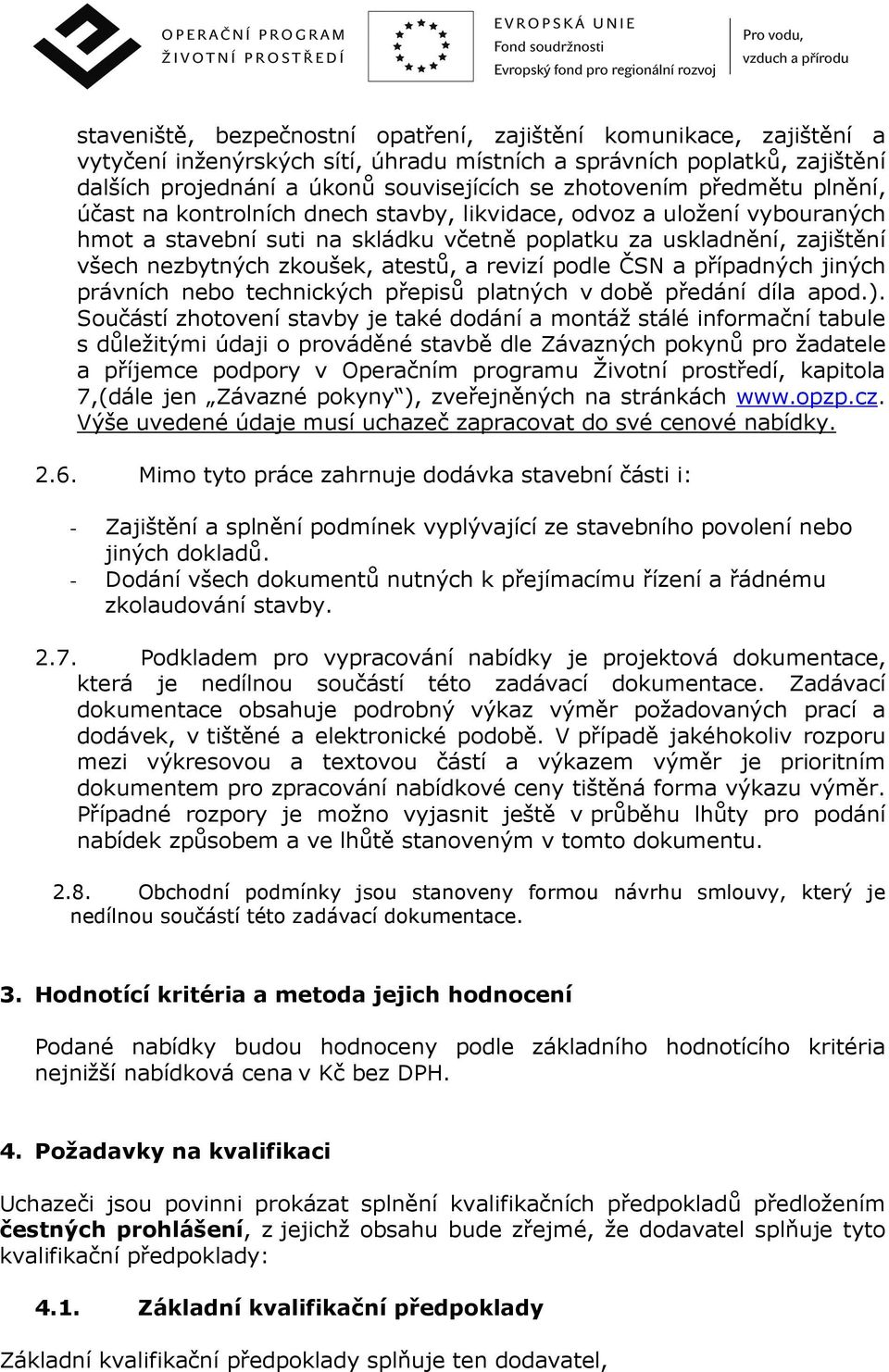 revizí podle ČSN a případných jiných právních nebo technických přepisů platných v době předání díla apod.).