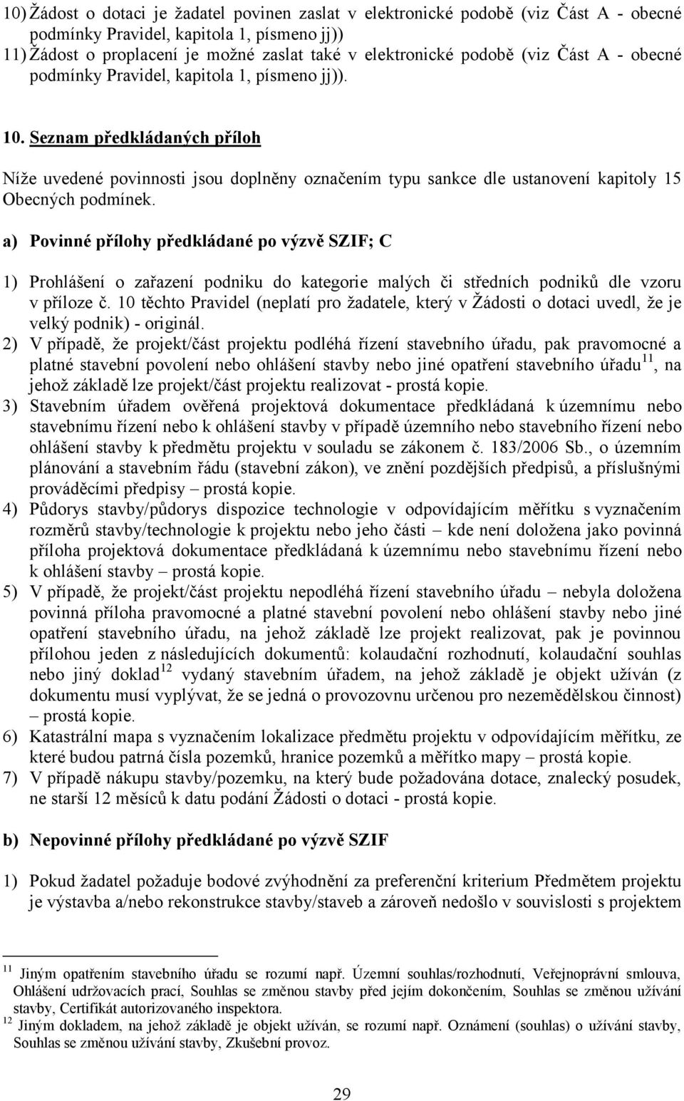 Seznam předkládaných příloh Níže uvedené povinnosti jsou doplněny označením typu sankce dle ustanovení kapitoly 15 Obecných podmínek.