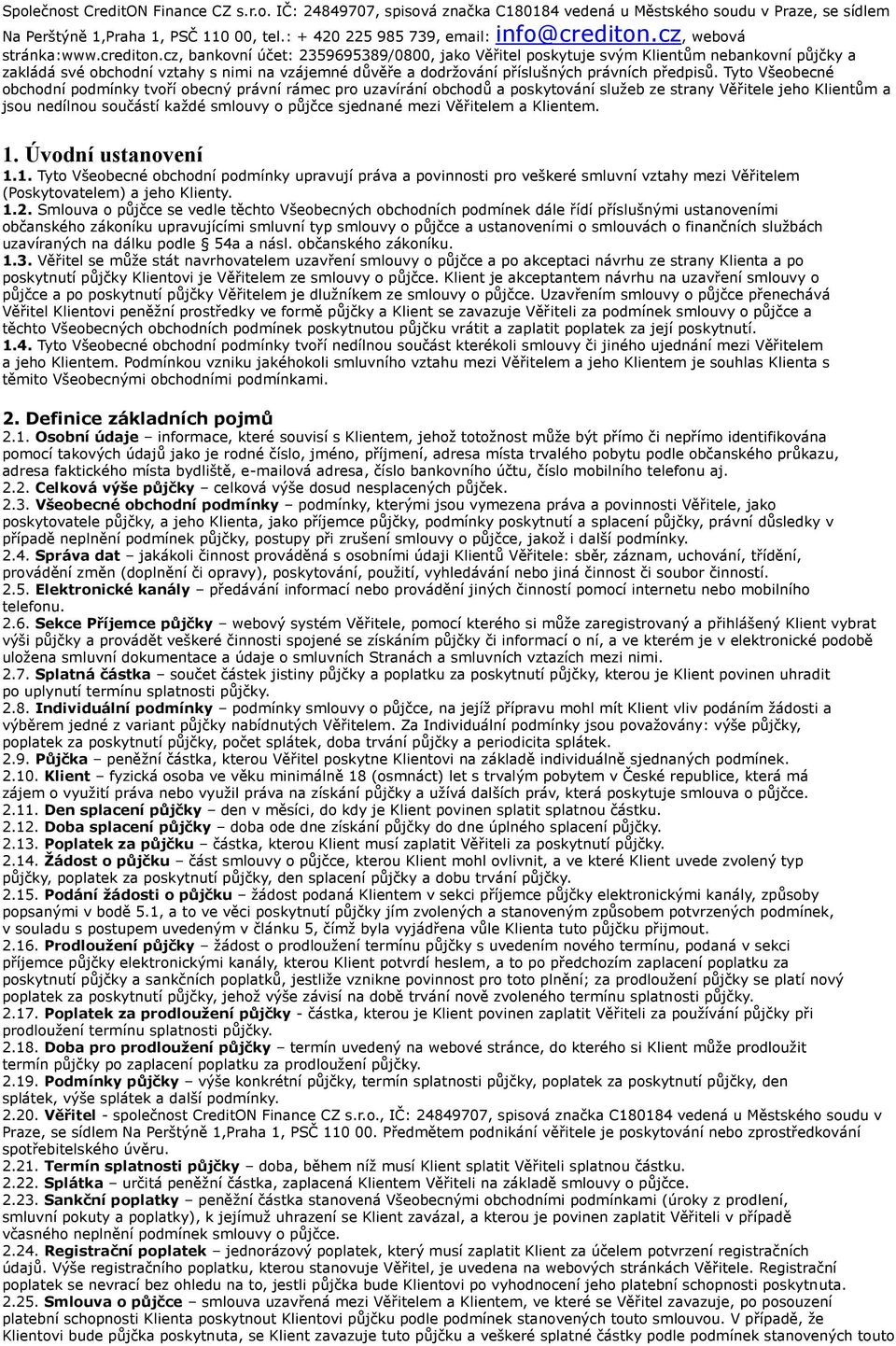 cz, bankovní účet: 2359695389/0800, jako Věřitel poskytuje svým Klientům nebankovní půjčky a zakládá své obchodní vztahy s nimi na vzájemné důvěře a dodržování příslušných právních předpisů.