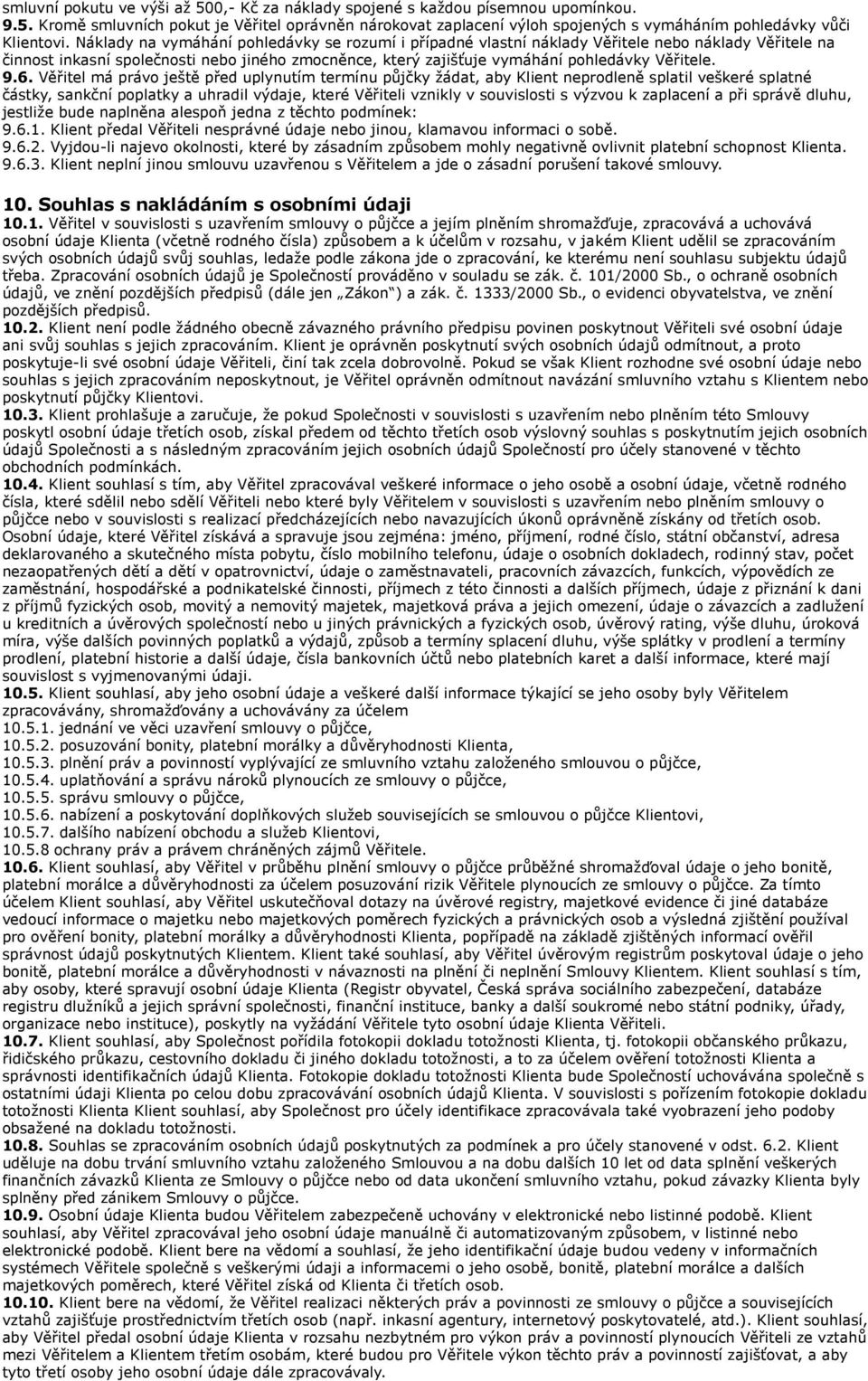 9.6. Věřitel má právo ještě před uplynutím termínu půjčky žádat, aby Klient neprodleně splatil veškeré splatné částky, sankční poplatky a uhradil výdaje, které Věřiteli vznikly v souvislosti s výzvou