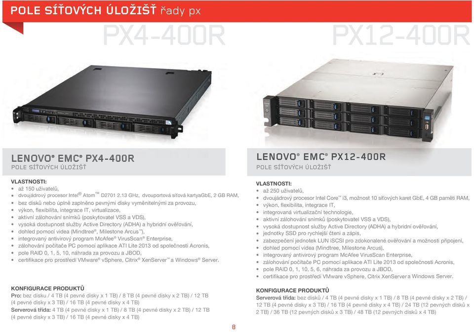(poskytovatel VSS a VDS), vysoká dostupnost služby Active Directory (ADHA) a hybridní ověřování, dohled pomocí videa (Mindtree, Milestone Arcus ), integrovaný antivirový program McAfee VirusScan