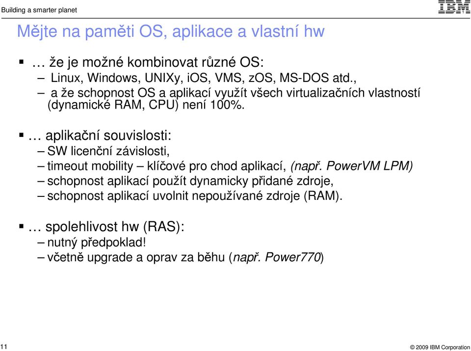 aplikační souvislosti: SW licenční závislosti, timeout mobility klíčové pro chod aplikací, (např.