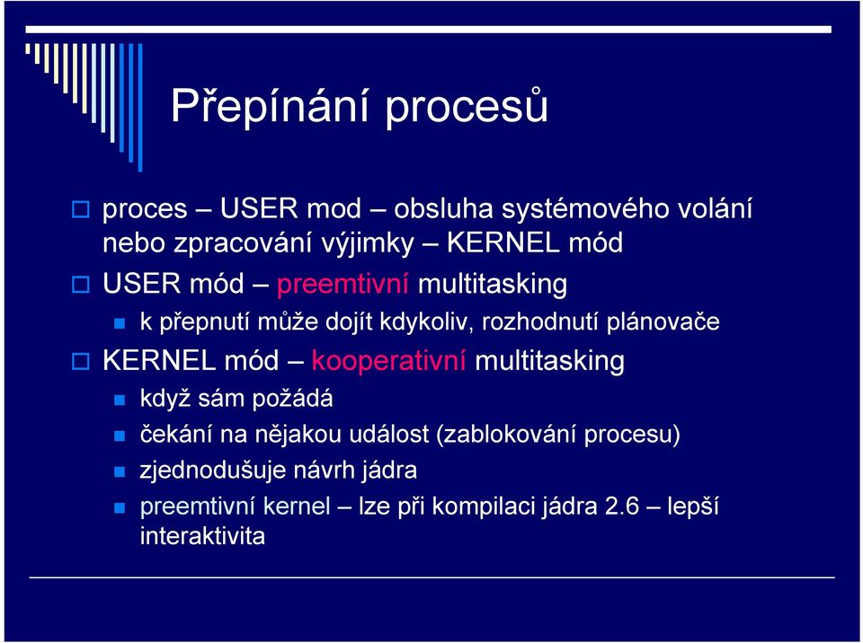 KERNEL mód kooperativní multitasking když sám požádá čekání na nějakou událost (zablokování