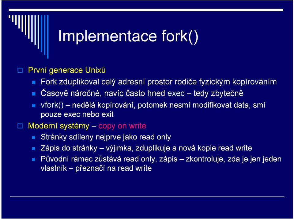 nebo exit Moderní systémy copy on write Stránky sdíleny nejprve jako read only Zápis do stránky výjimka, zduplikuje a