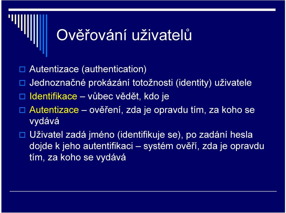 opravdu tím, za koho se vydává Uživatel zadá jméno (identifikuje se), po zadání