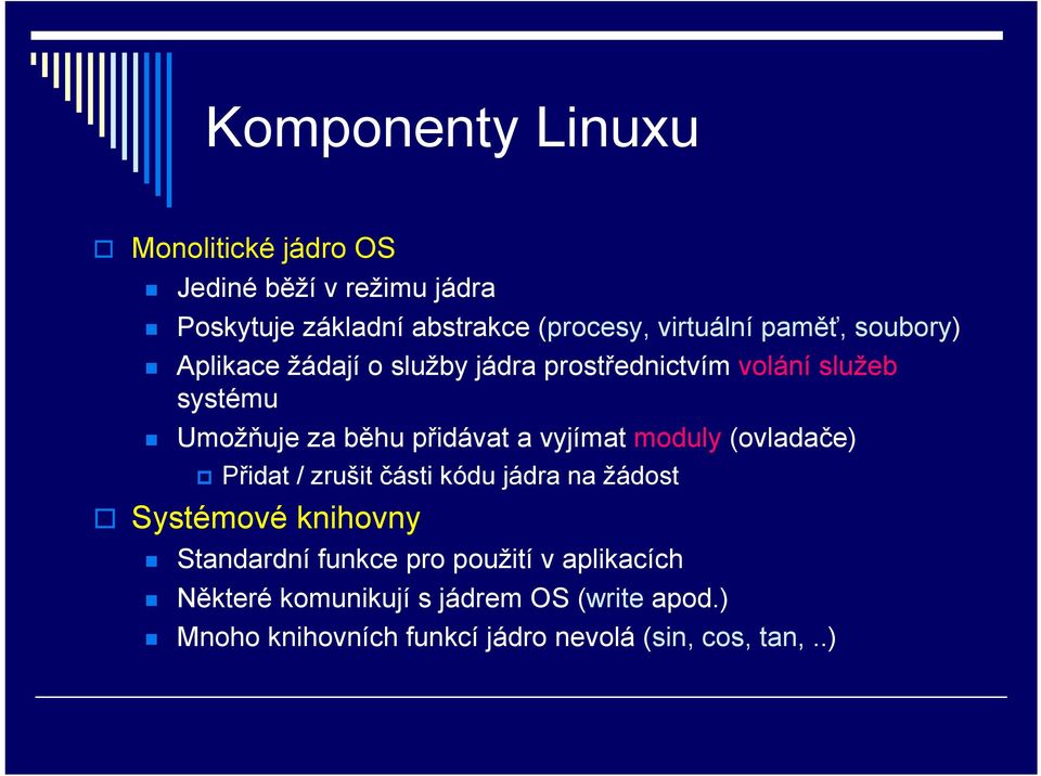 vyjímat moduly (ovladače) Přidat / zrušit části kódu jádra na žádost Systémové knihovny Standardní funkce pro