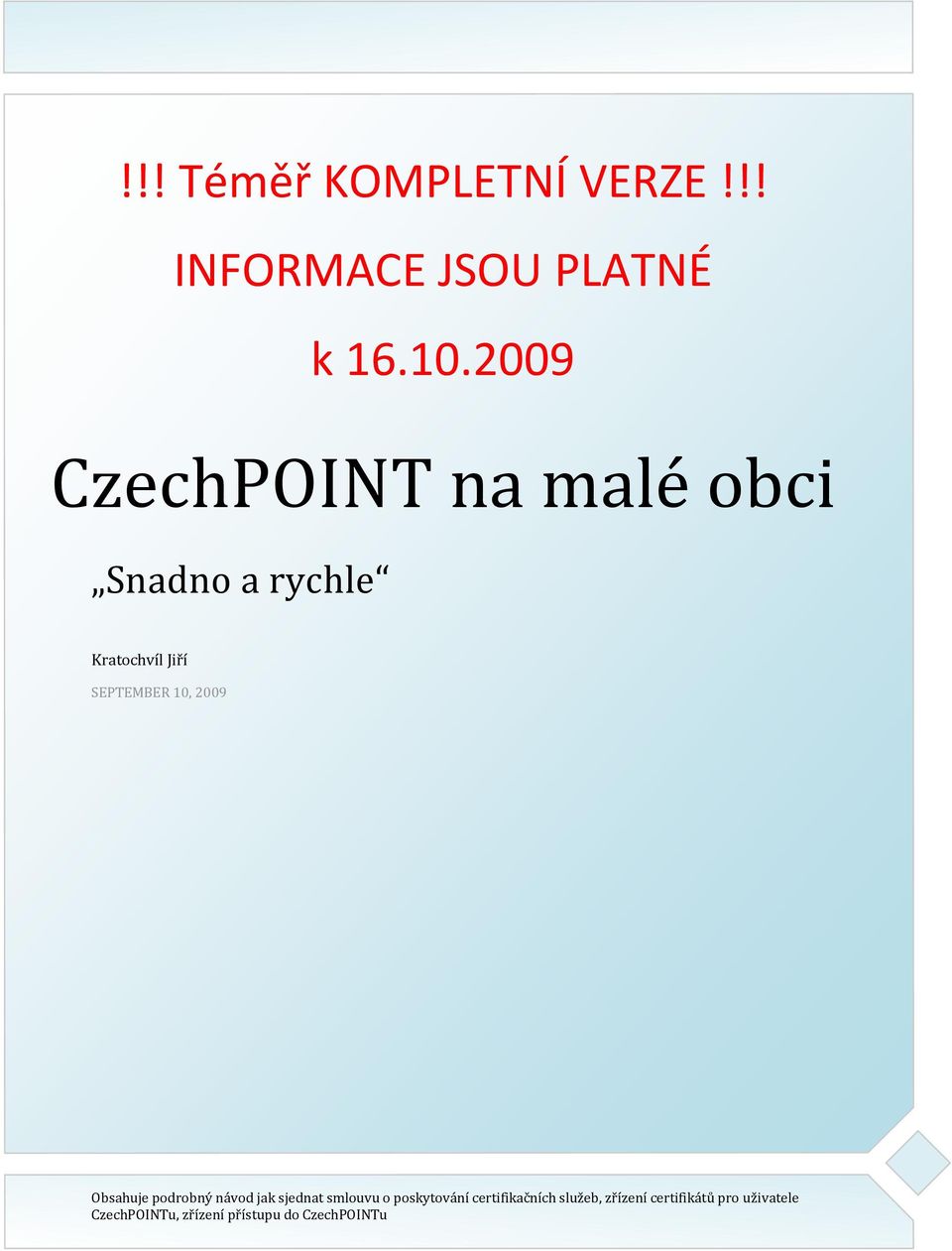 2009 Obsahuje podrobný návod jak sjednat smlouvu o poskytování