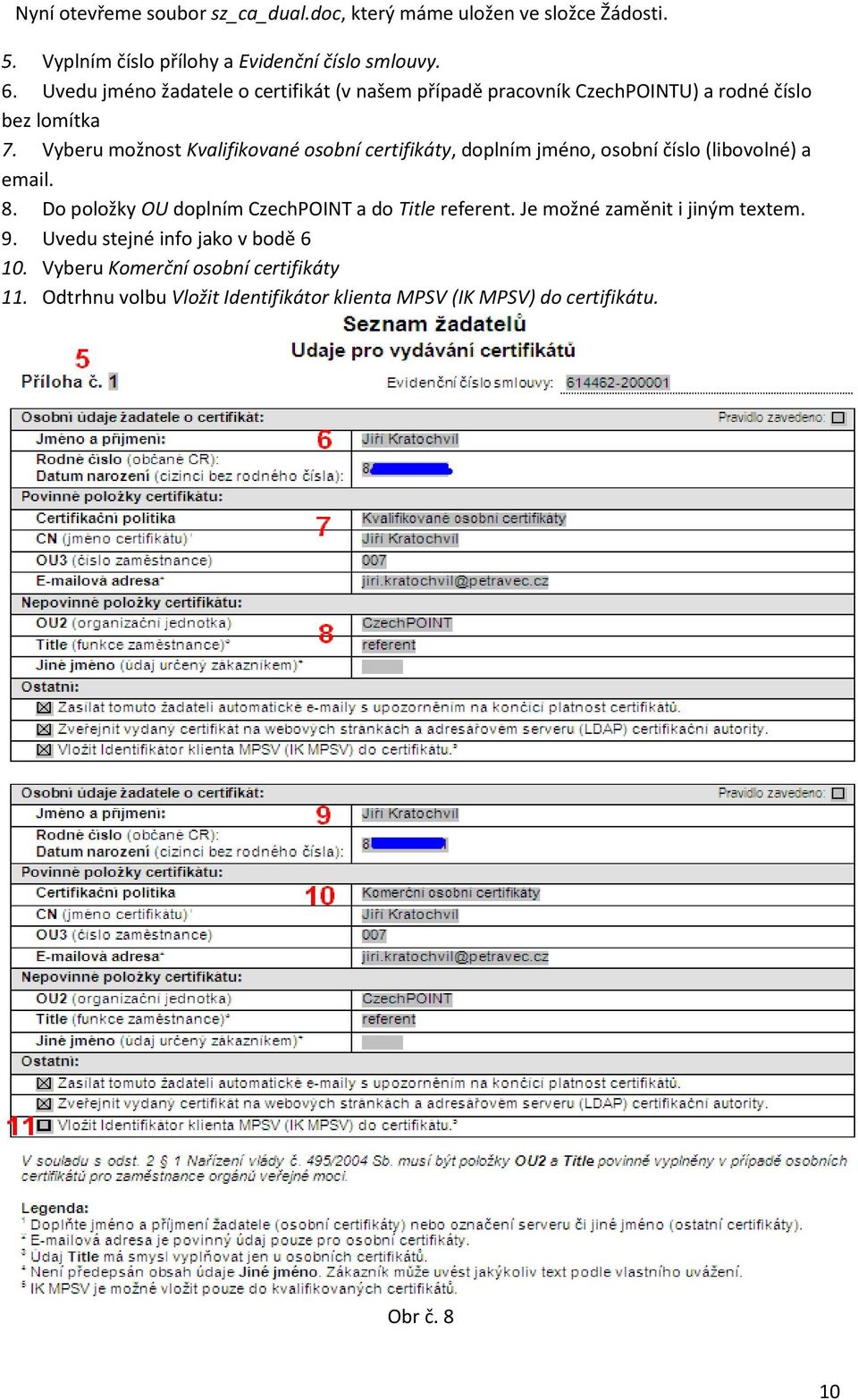 Vyberu možnost Kvalifikované osobní certifikáty, doplním jméno, osobní číslo (libovolné) a email. 8.