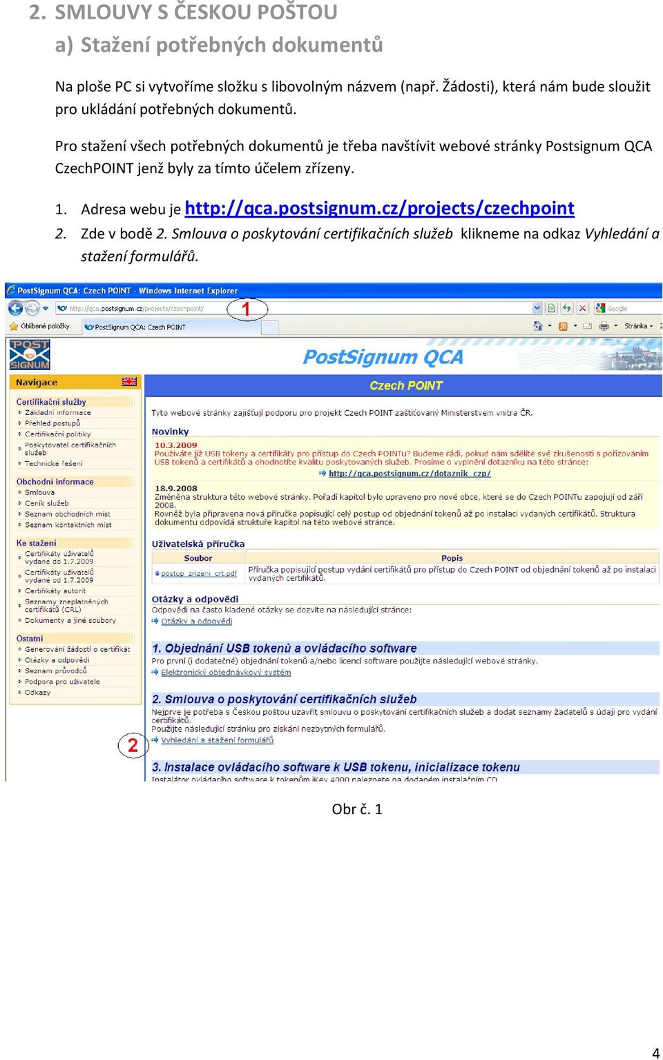 Pro stažení všech potřebných dokumentů je třeba navštívit webové stránky Postsignum QCA CzechPOINT jenž byly za tímto účelem