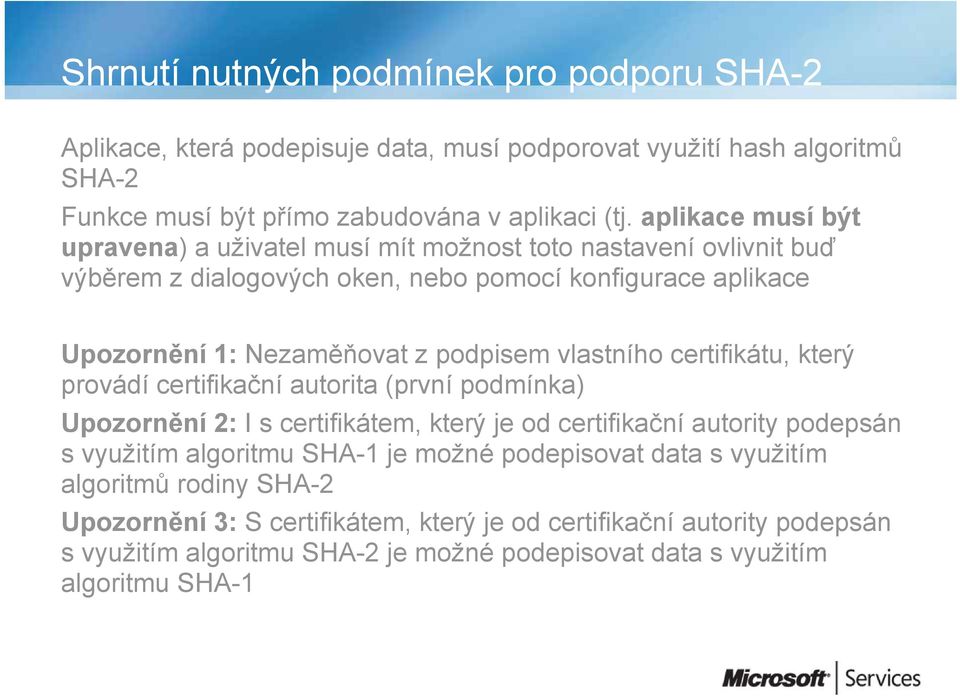 vlastního certifikátu, který provádí certifikační autorita (první podmínka) Upozornění 2: I s certifikátem, který je od certifikační autority podepsán s využitím algoritmu SHA-1 je
