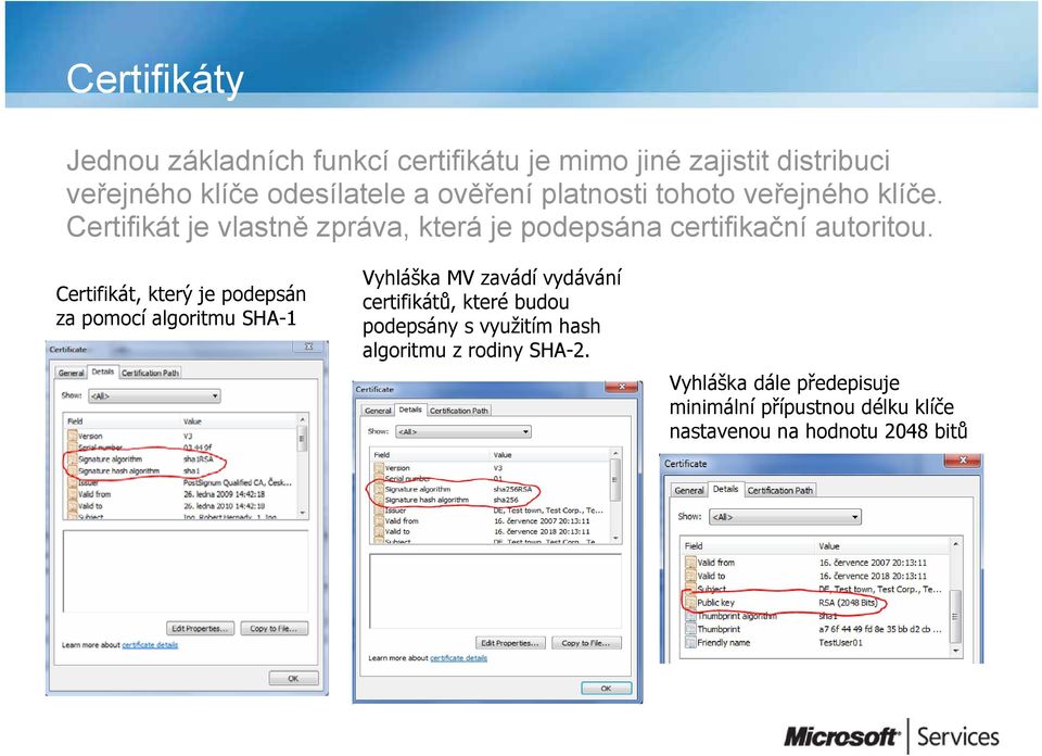 Certifikát, který je podepsán za pomocí algoritmu SHA-1 Vyhláška MV zavádí vydávání certifikátů, které budou podepsány