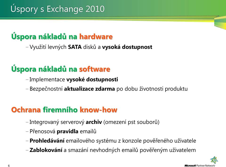 firemního know-how Integrovaný serverový archiv (omezení pst souborů) Přenosová pravidla emailů Prohledávání