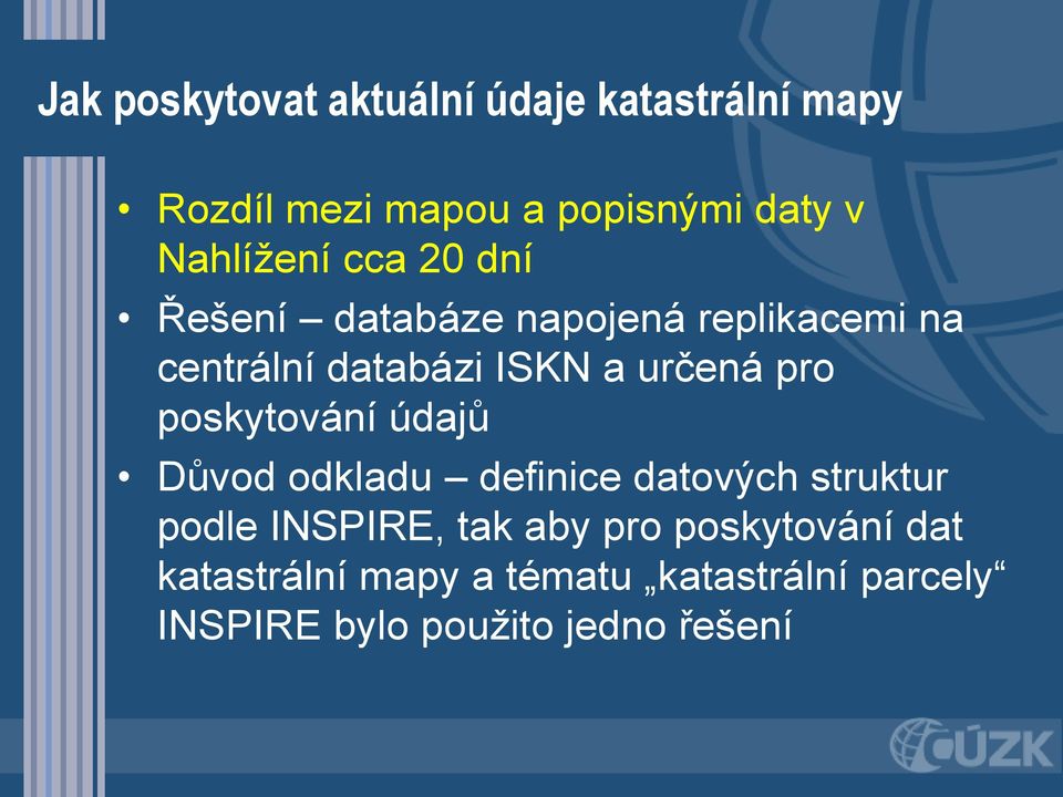 určená pro poskytování údajů Důvod odkladu definice datových struktur podle INSPIRE, tak